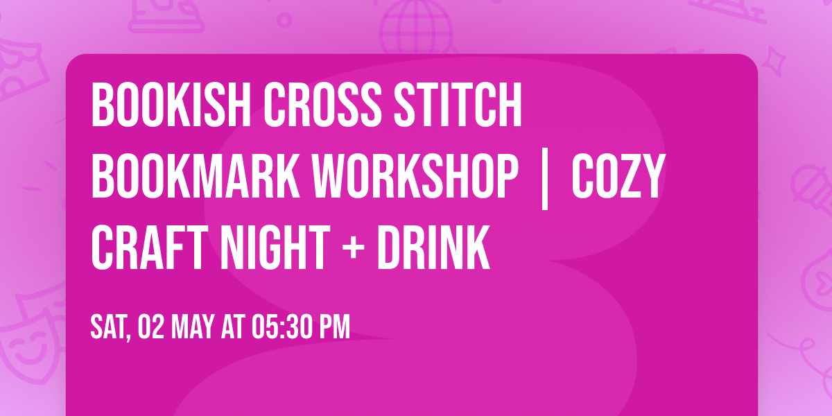 Bookish Cross Stitch Bookmark Workshop  | Cozy Craft Night + Drink