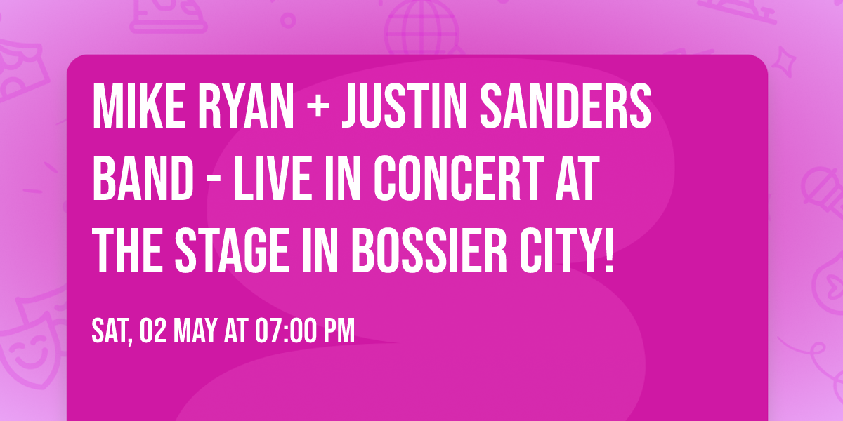 MIKE RYAN + Justin Sanders Band - LIVE in concert at The Stage in Bossier City!