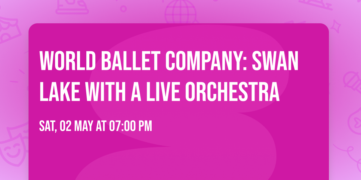 World Ballet Company: Swan Lake with a LIVE orchestra