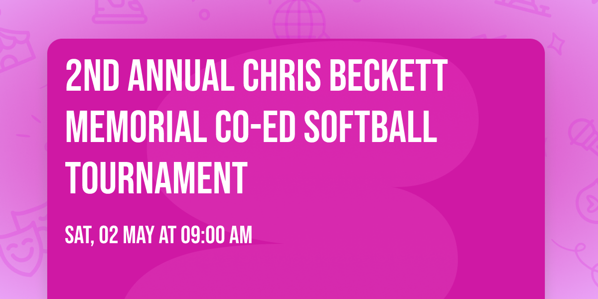 2nd Annual Chris Beckett Memorial Co-Ed Softball Tournament