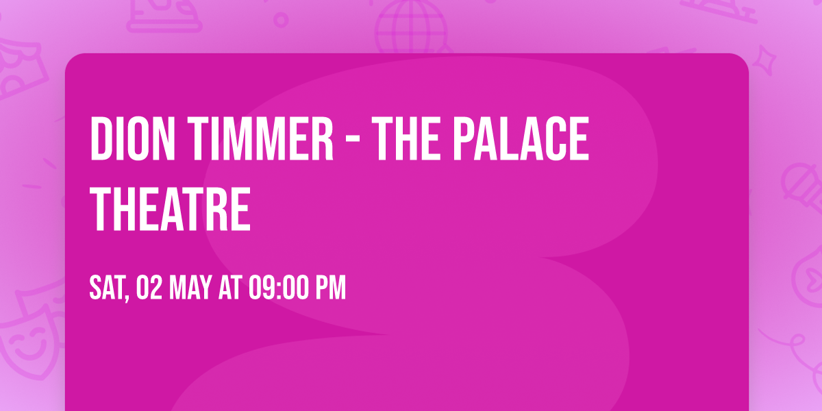 Dion Timmer - The Palace Theatre
