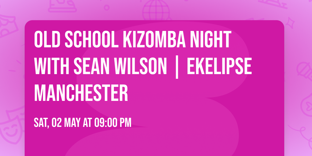 Old School Kizomba Night with Sean Wilson | EKELIPSE Manchester