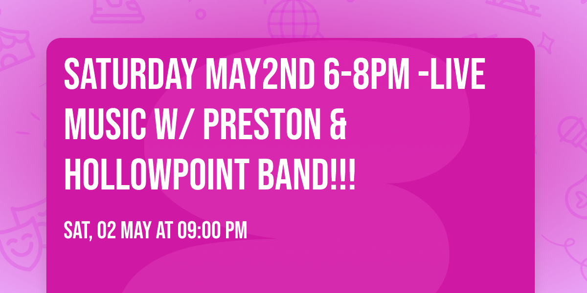 Saturday May2nd 6-8pm -LIVE MUSIC w\/ Preston & Hollowpoint band!!!  