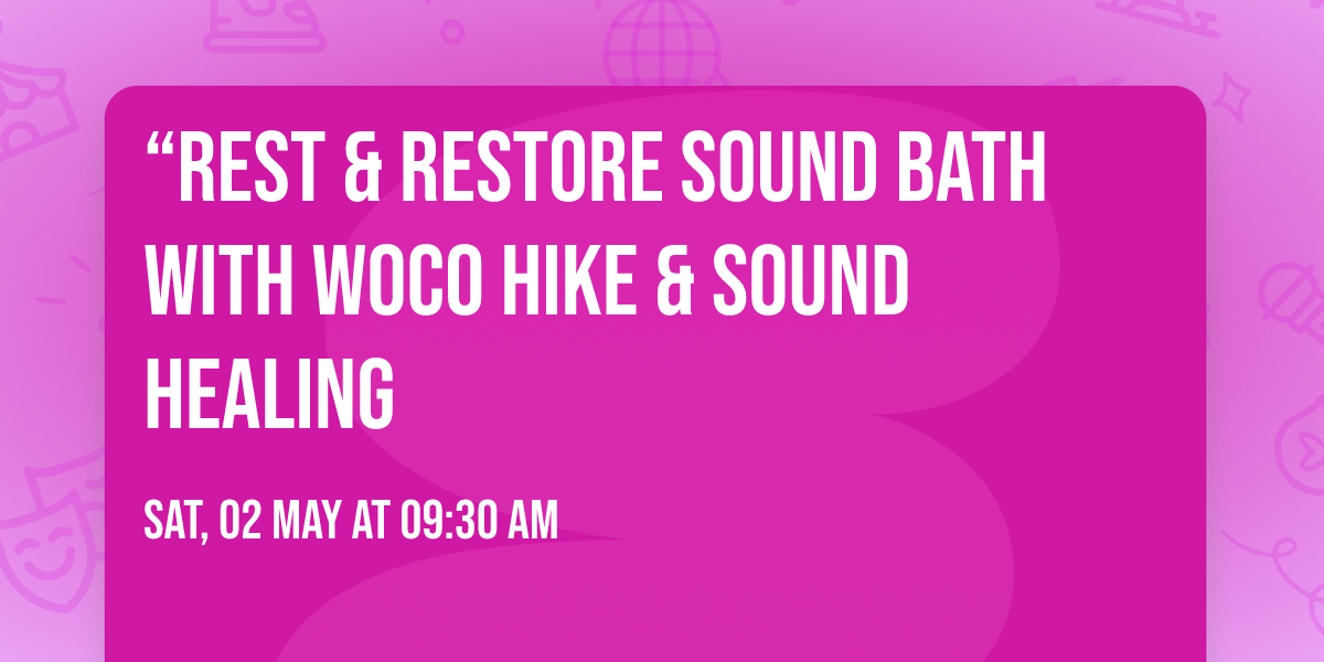 \u201cRest & Restore Sound Bath with WOCO Hike & Sound Healing