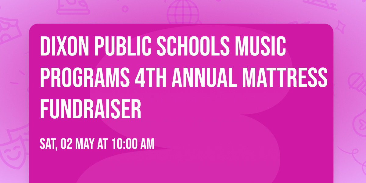 Dixon Public Schools Music Programs 4th Annual Mattress Fundraiser