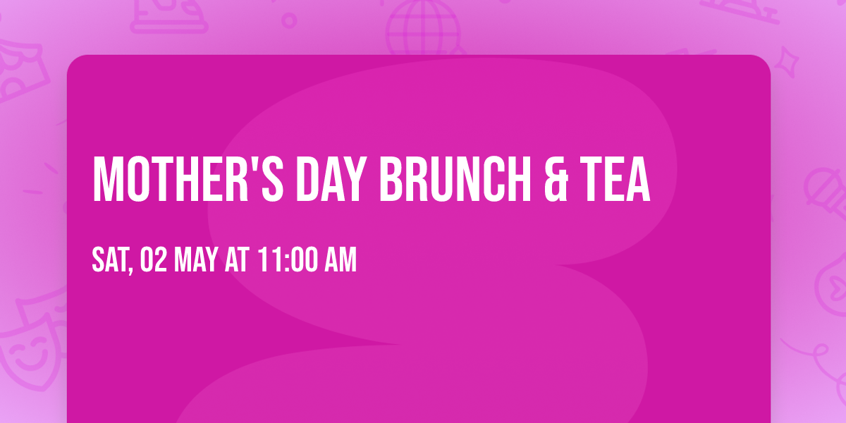 Mother's Day Brunch & Tea
