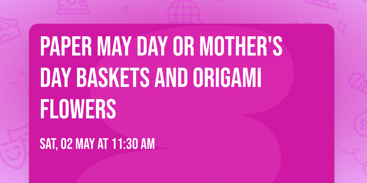 Paper May Day or Mother's Day Baskets and Origami Flowers