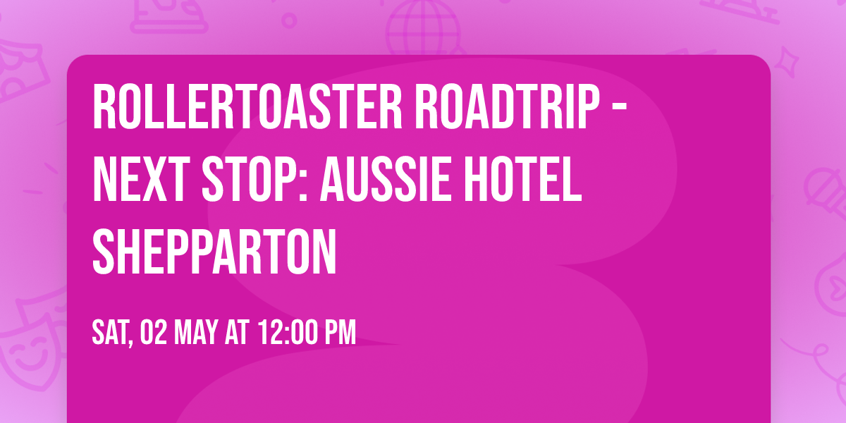 RollerToaster Roadtrip - Next Stop: Aussie Hotel Shepparton