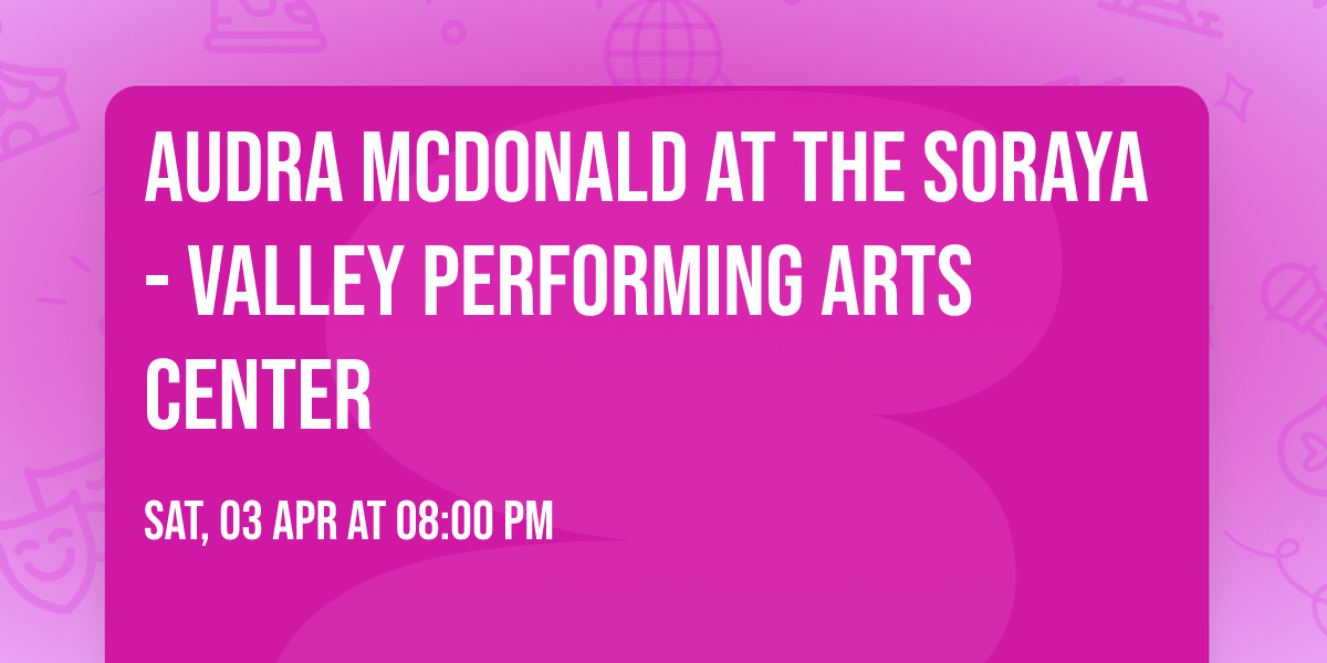 Audra McDonald at The Soraya - Valley Performing Arts Center