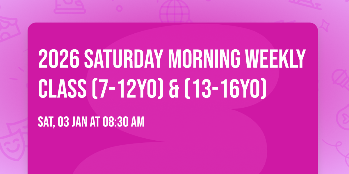 2026 Saturday Morning Weekly Class (7-12yo) & (13-16yo)