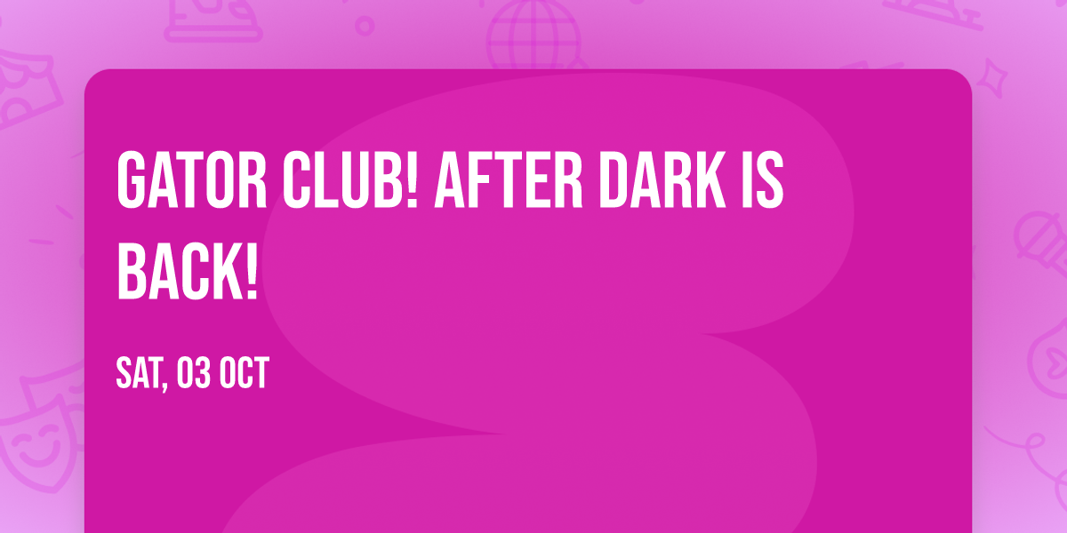 \ud83e\udd18 Gator Club! AFTER DARK is BACK! \ud83c\udfb8