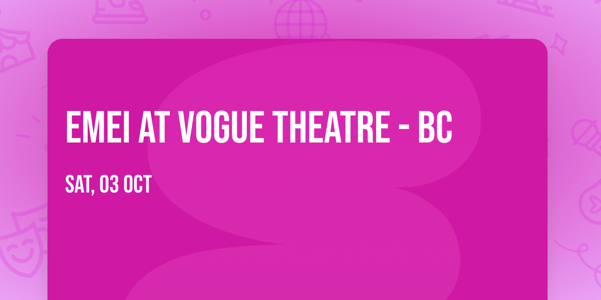 EMEI at Vogue Theatre - BC