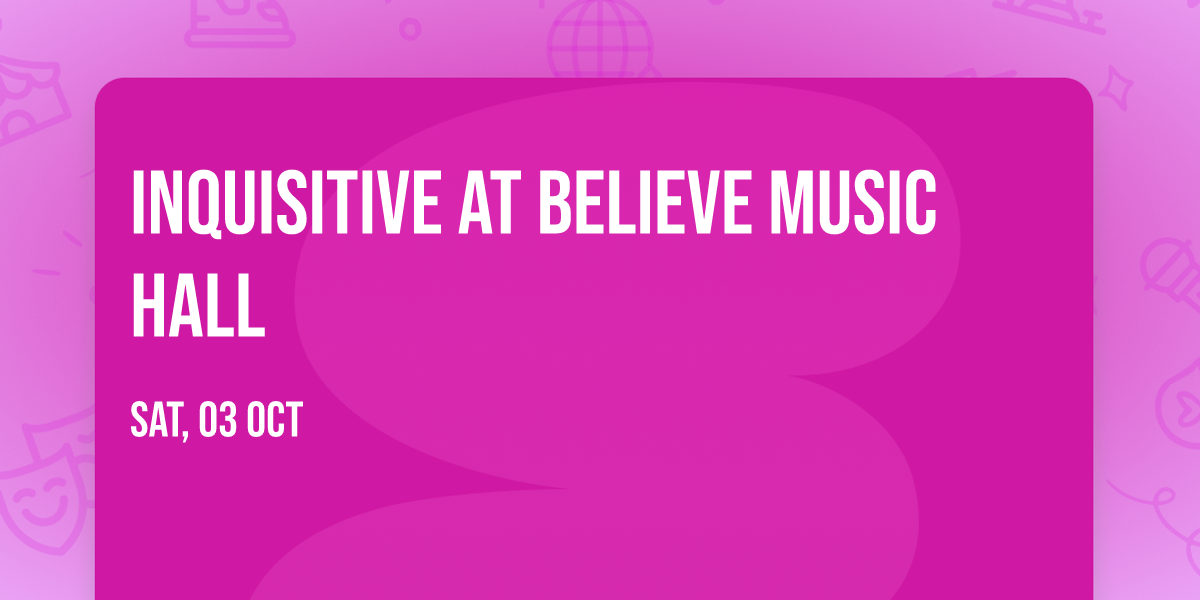 Inquisitive at Believe Music Hall