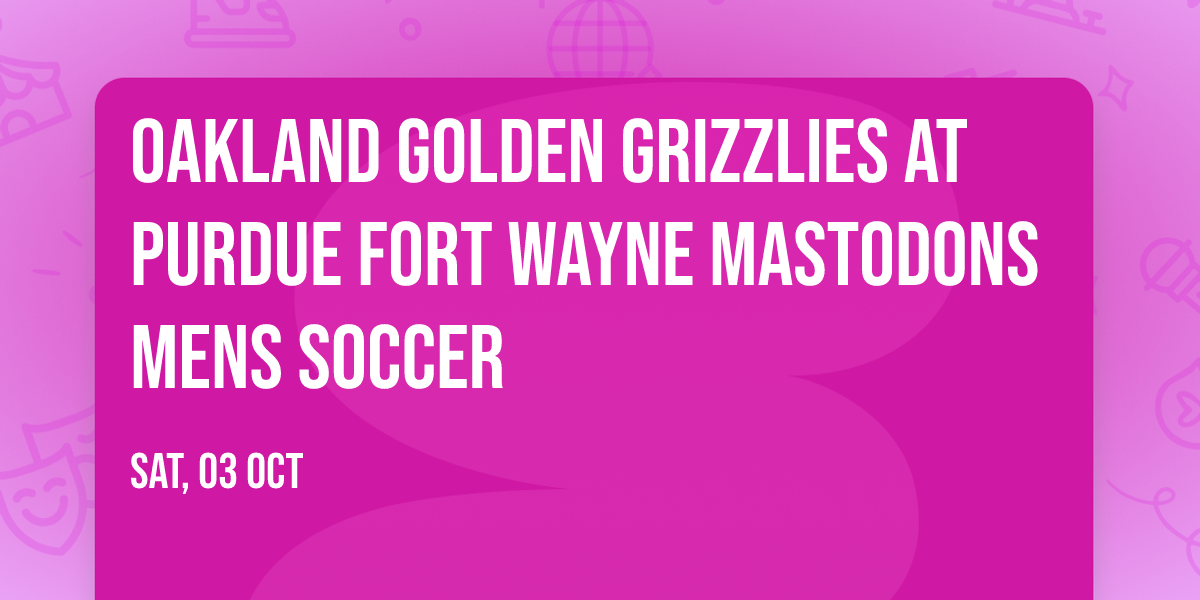 Oakland Golden Grizzlies at Purdue Fort Wayne Mastodons Mens Soccer