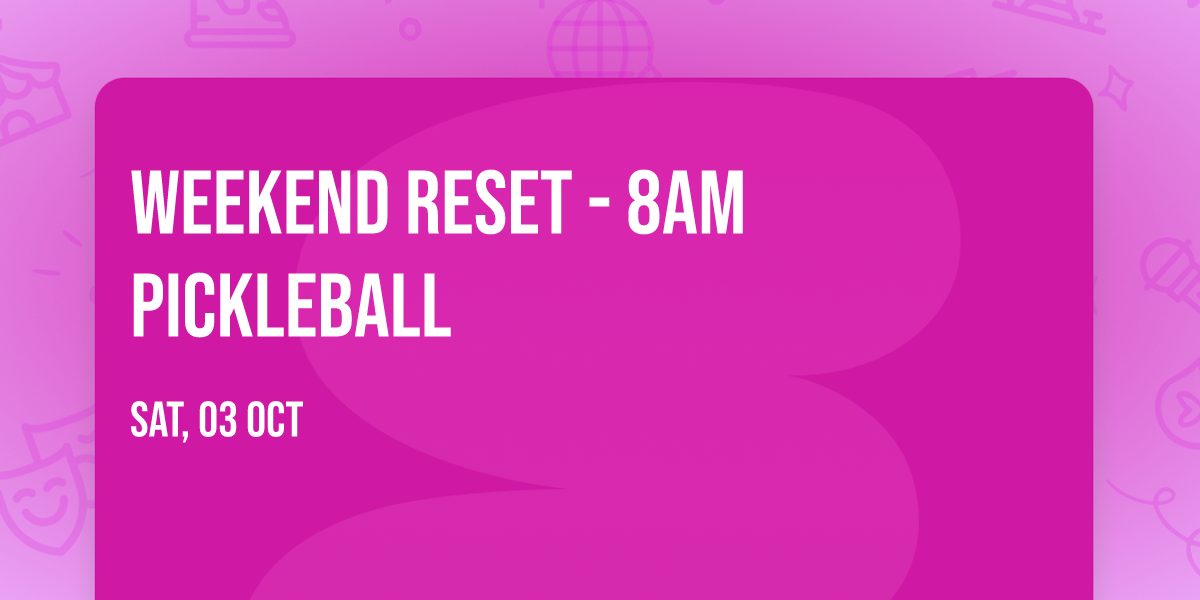 Weekend Reset - 8am Pickleball