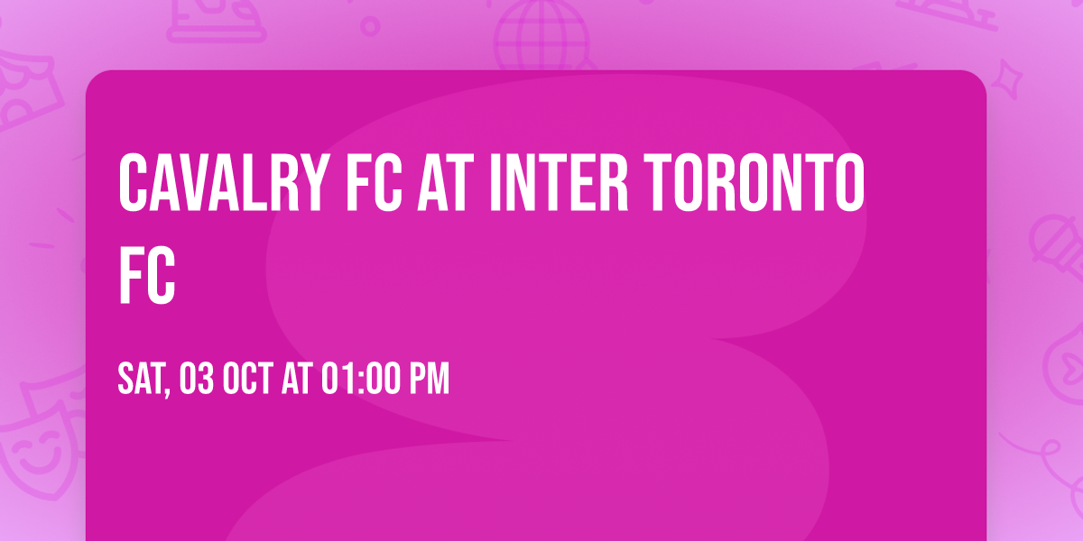 Cavalry FC at Inter Toronto FC