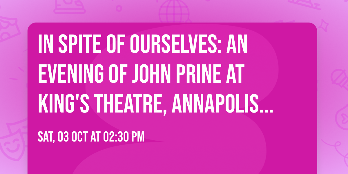 In Spite of Ourselves: an Evening of John Prine at King's Theatre, Annapolis Royal Oct 3