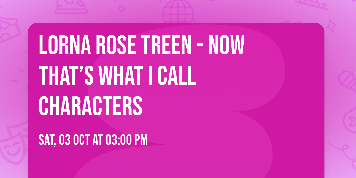 Lorna Rose Treen - Now That\u2019s What I Call Characters