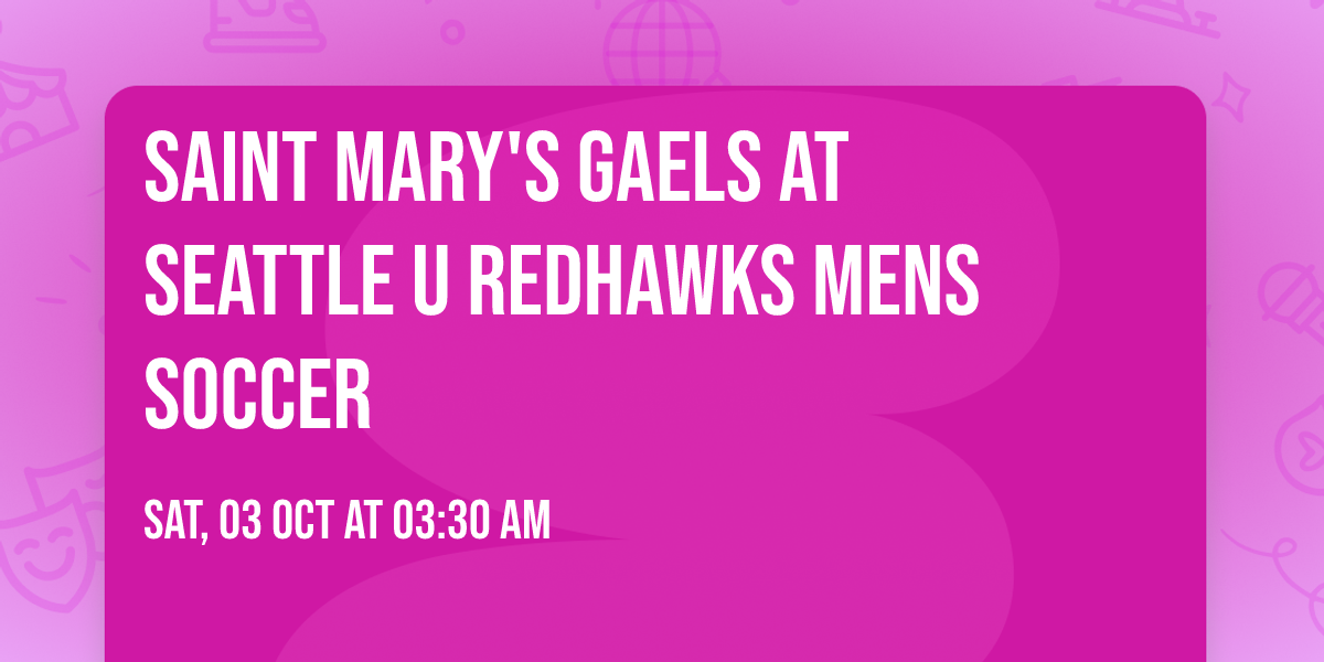 Saint Mary's Gaels at Seattle U Redhawks Mens Soccer