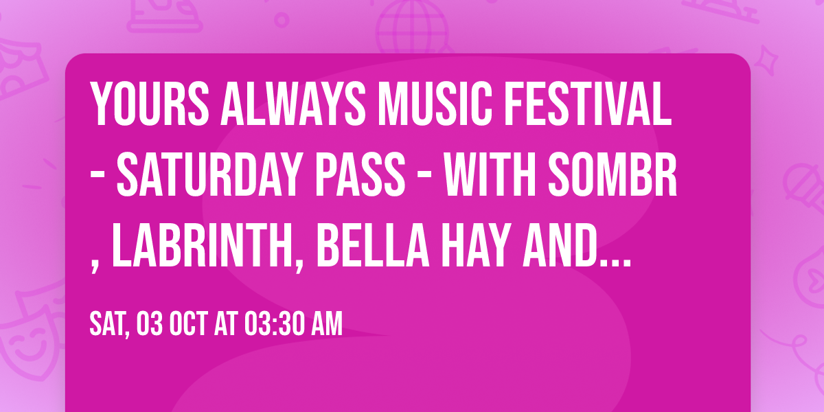 Yours Always Music Festival - Saturday Pass - with Sombr, Labrinth, Bella Hay and more