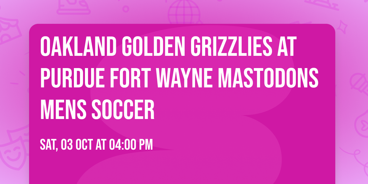 Oakland Golden Grizzlies at Purdue Fort Wayne Mastodons Mens Soccer