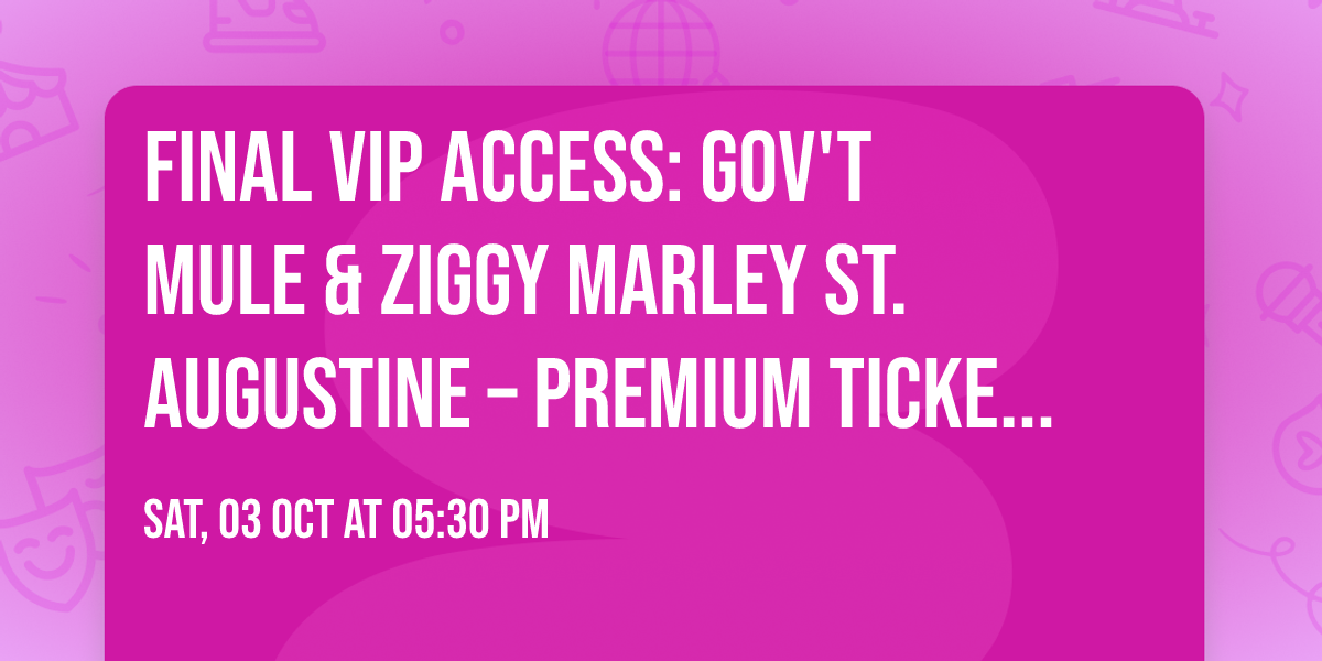 \ud83d\udd25 FINAL VIP ACCESS: Gov't Mule & Ziggy Marley St. Augustine \u2013 Premium Tickets Selling Fast!