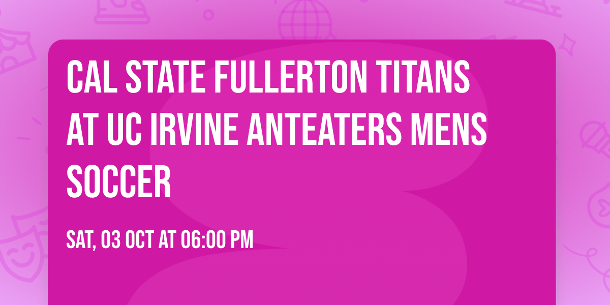 Cal State Fullerton Titans at UC Irvine Anteaters Mens Soccer