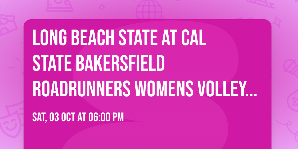 Long Beach State at Cal State Bakersfield Roadrunners Womens Volleyball