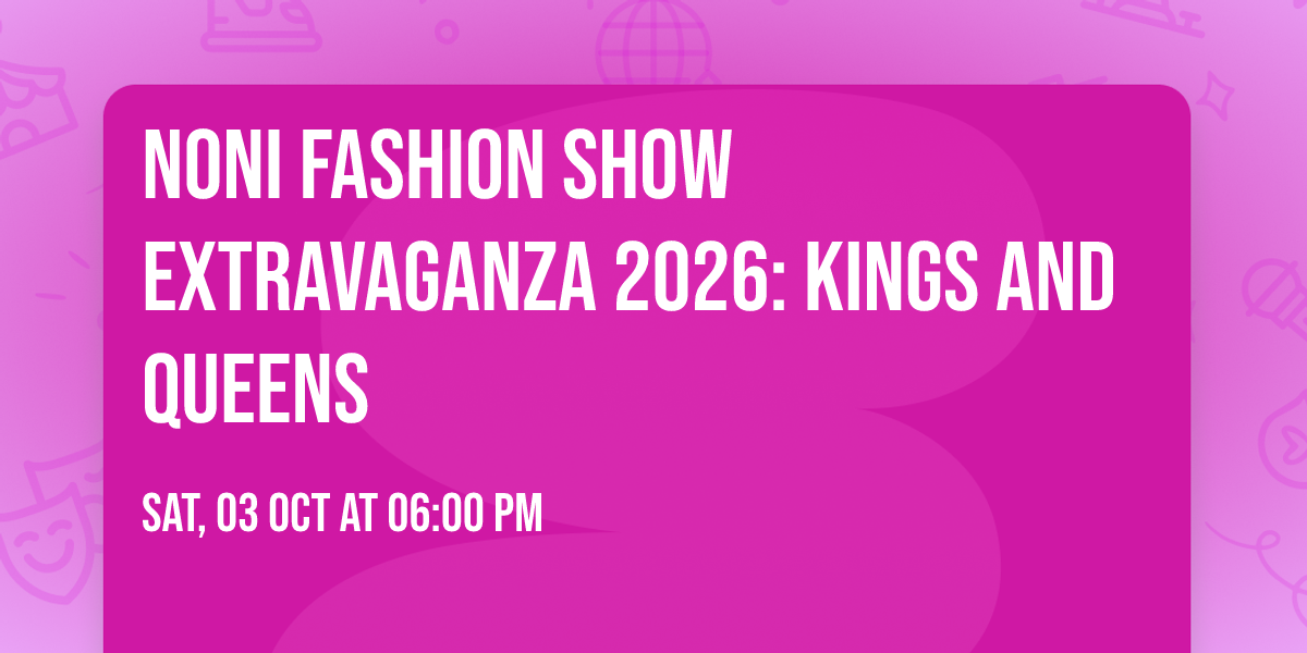 Noni Fashion Show Extravaganza 2026: Kings and Queens