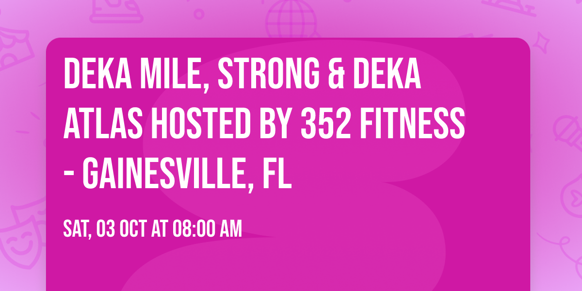 DEKA MILE, STRONG & DEKA ATLAS Hosted by 352 Fitness - Gainesville, FL