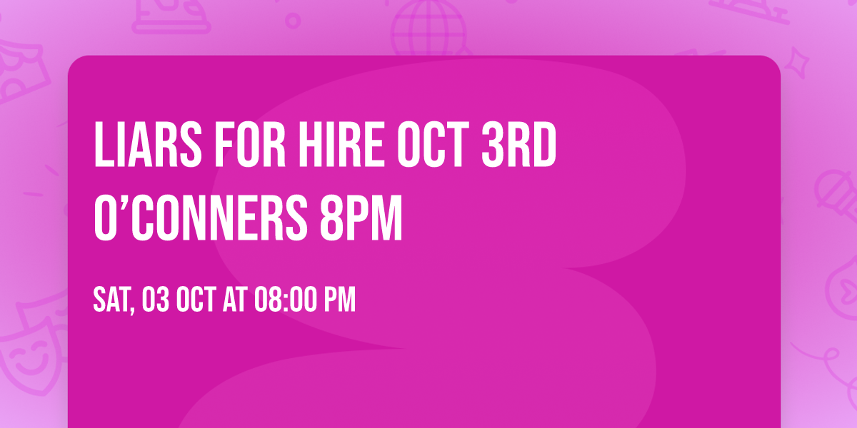 Liars for hire Oct 3rd O\u2019Conners 8pm 