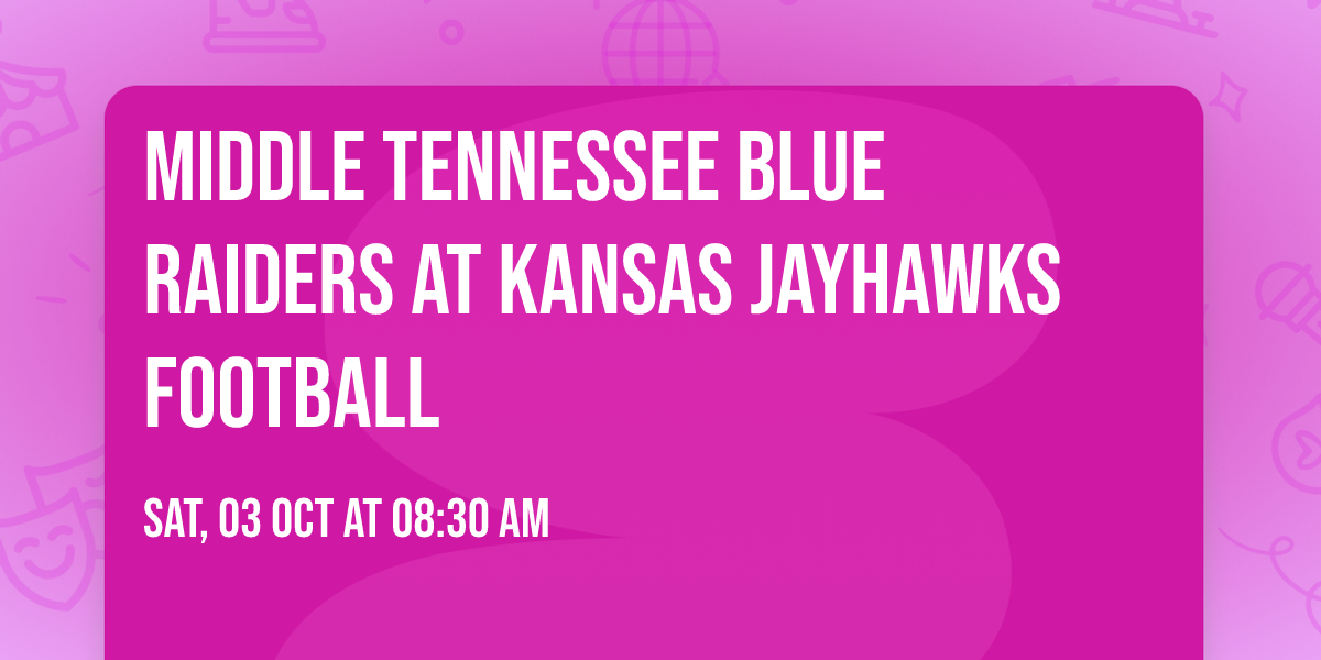 Middle Tennessee Blue Raiders at Kansas Jayhawks Football
