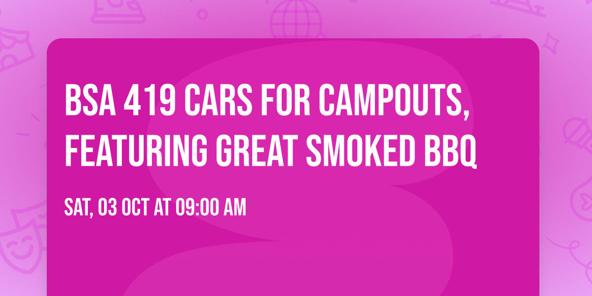BSA 419 Cars For Campouts, featuring great smoked BBQ