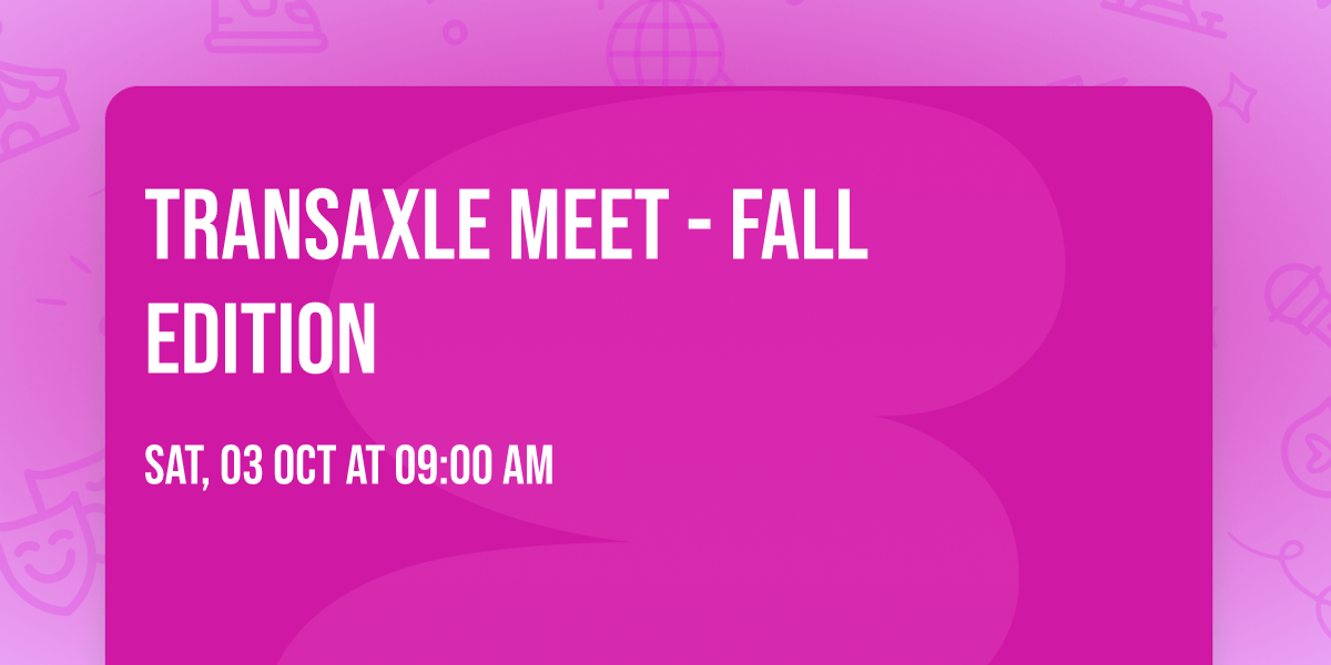 Transaxle Meet - Fall Edition
