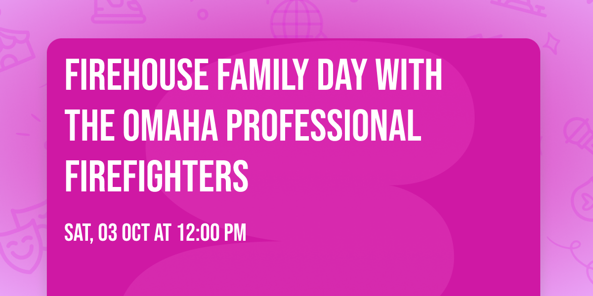 Firehouse Family Day with the Omaha Professional Firefighters