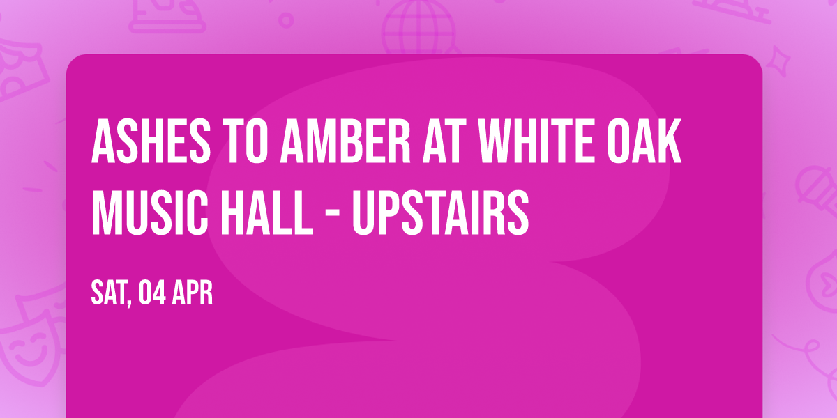 Ashes To Amber at White Oak Music Hall - Upstairs