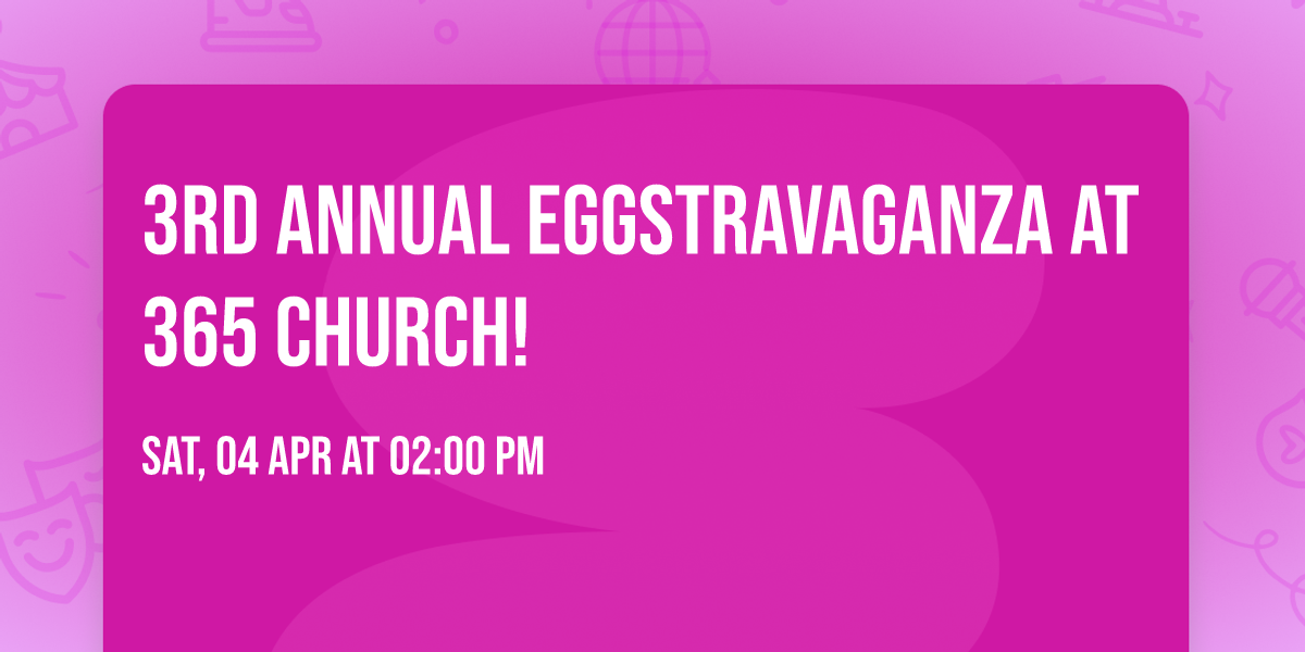 3rd Annual Eggstravaganza at 365 Church! \ud83d\udc30