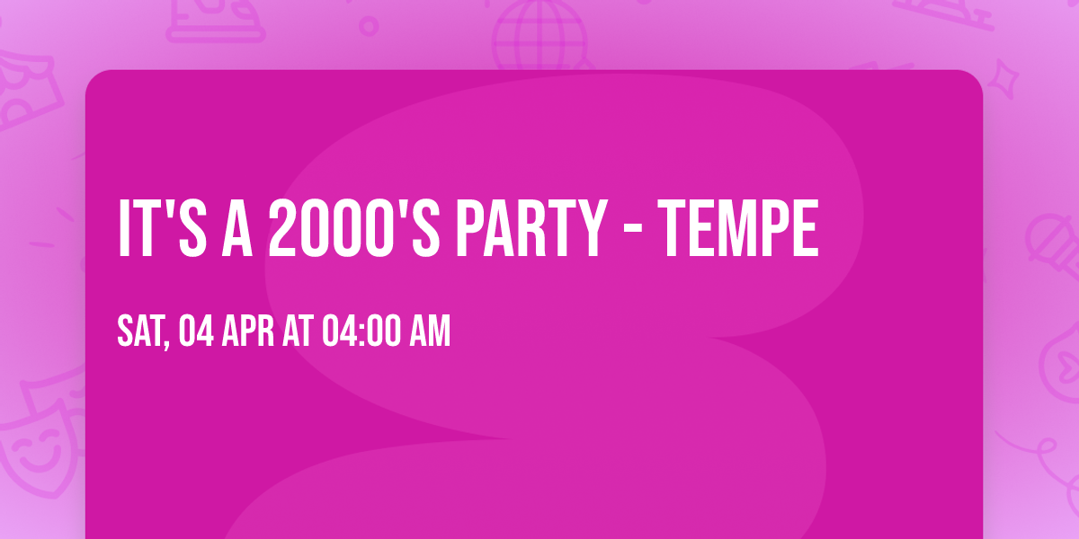 It's A 2000's Party - Tempe