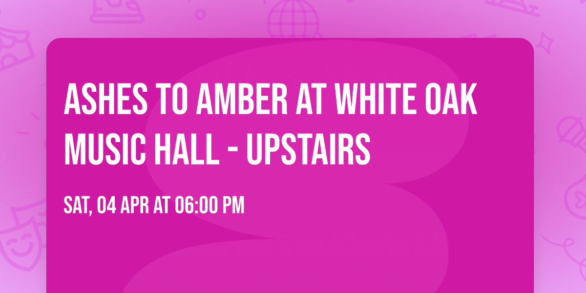 Ashes To Amber at White Oak Music Hall - Upstairs