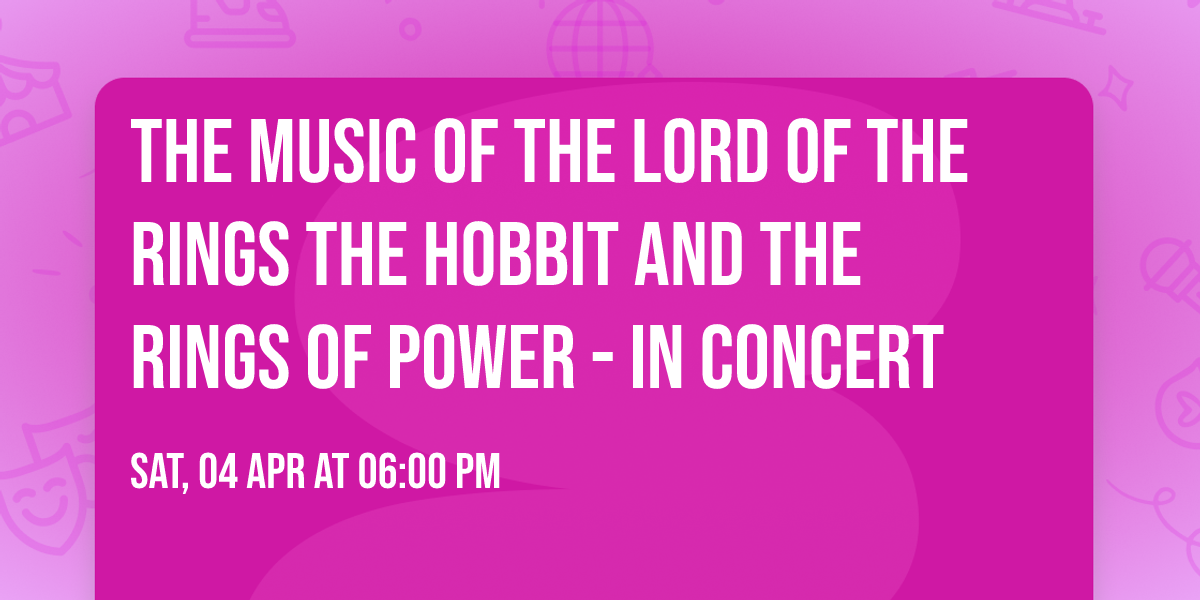The Music of the Lord of the Rings  The Hobbit  and The Rings of Power - In Concert