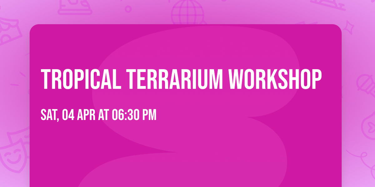 TROPICAL TERRARIUM WORKSHOP