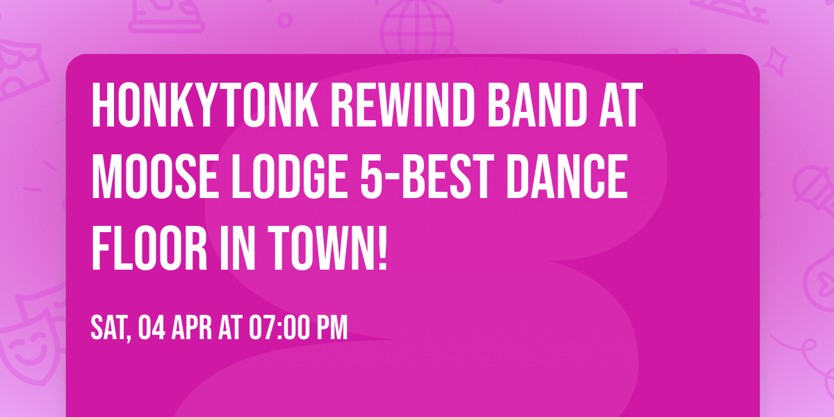 \ud83e\udece Honkytonk Rewind Band at Moose Lodge 5-Best dance floor in town!