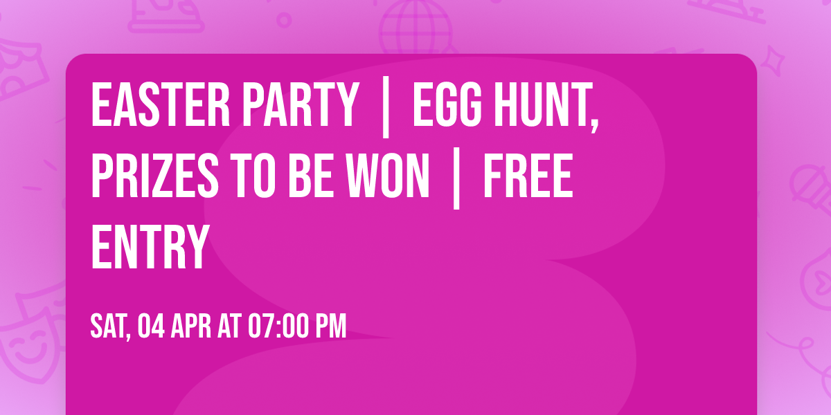 Easter Party | Egg Hunt, Prizes To Be Won | Free Entry