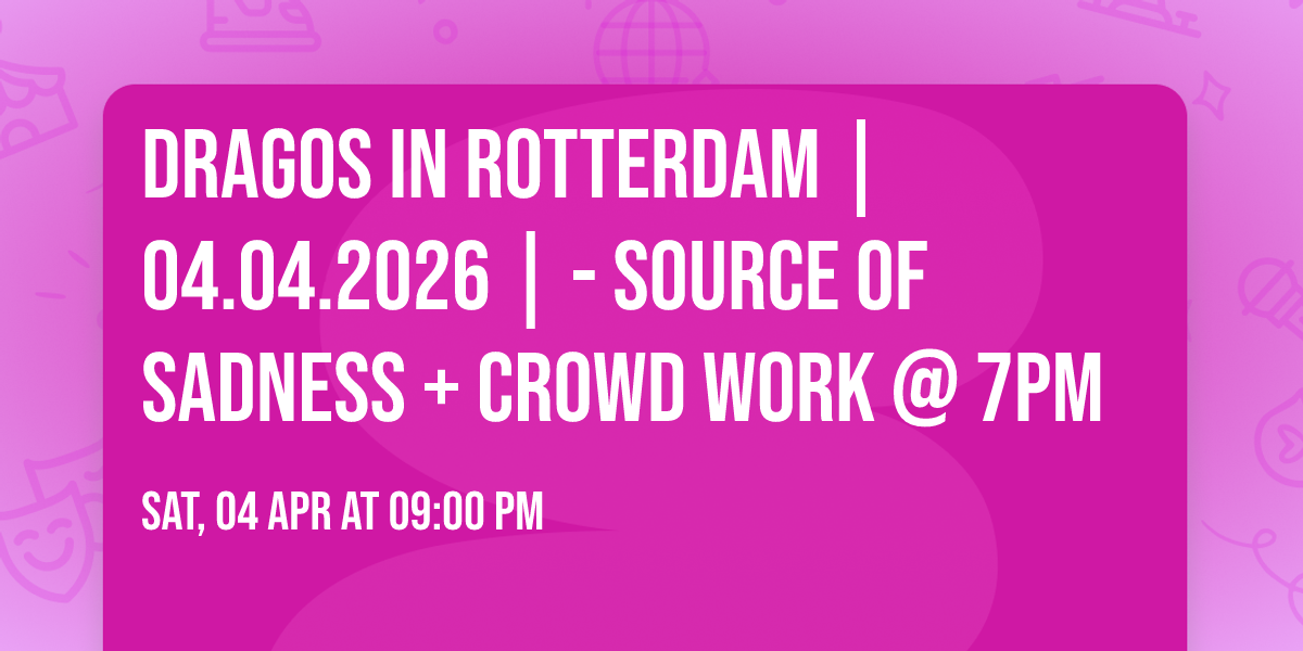 Dragos in ROTTERDAM  | 04.04.2026 | - SOURCE OF SADNESS + Crowd Work @ 7PM