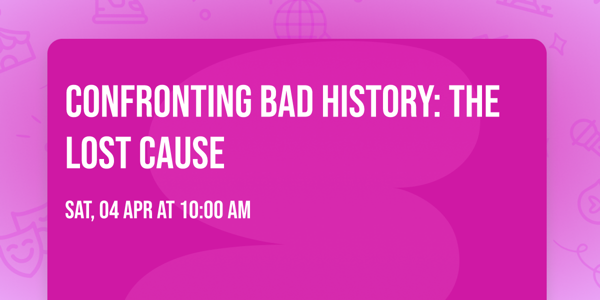 Confronting Bad History: The Lost Cause