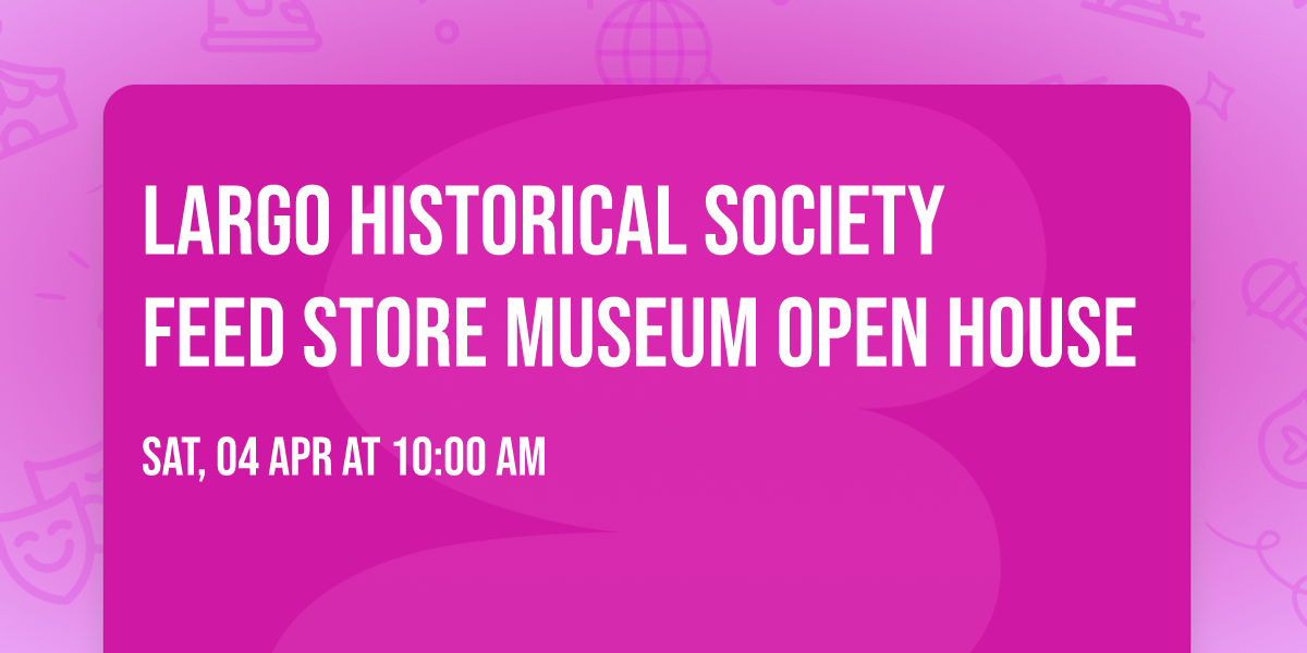 Largo Historical Society Feed Store Museum Open House