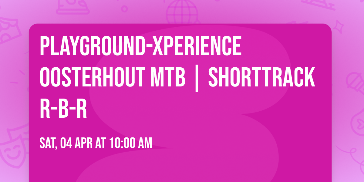 Playground-Xperience Oosterhout MTB | ShortTrack R-B-R 