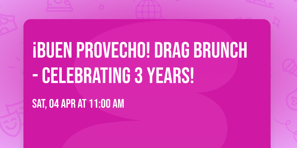 \u00a1Buen Provecho! Drag Brunch - Celebrating 3 Years!