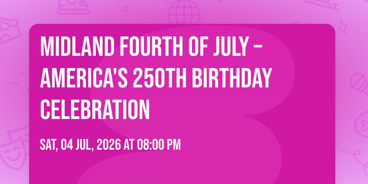 Midland Fourth of July – America's 250th Birthday