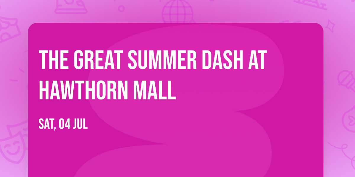 \u2600\ufe0f The Great Summer Dash at Hawthorn Mall \u2600\ufe0f